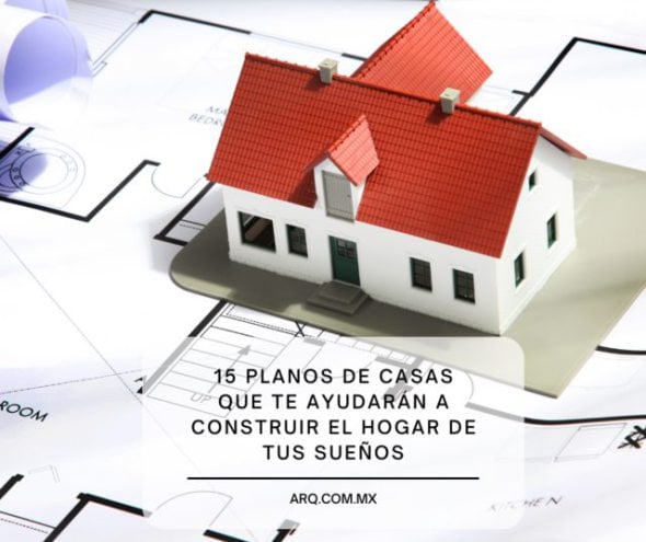 15 planos de casas que te ayudarán a construir el hogar de tus sueños